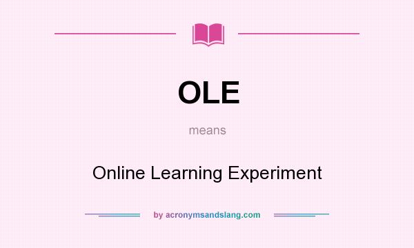 What does OLE mean? It stands for Online Learning Experiment