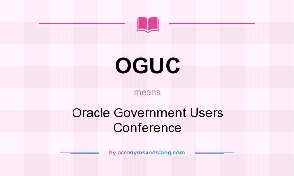 What does OGUC mean? It stands for Oracle Government Users Conference