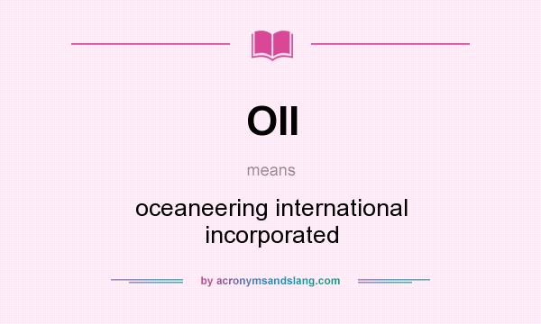 What does OII mean? It stands for oceaneering international incorporated