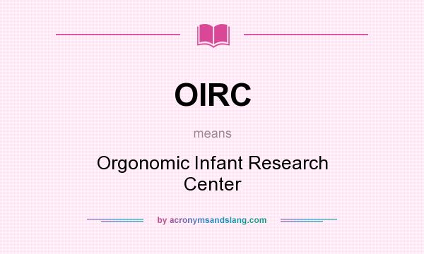 What does OIRC mean? It stands for Orgonomic Infant Research Center