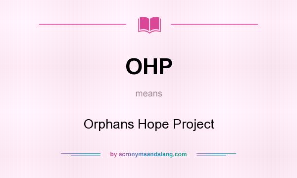 What does OHP mean? It stands for Orphans Hope Project