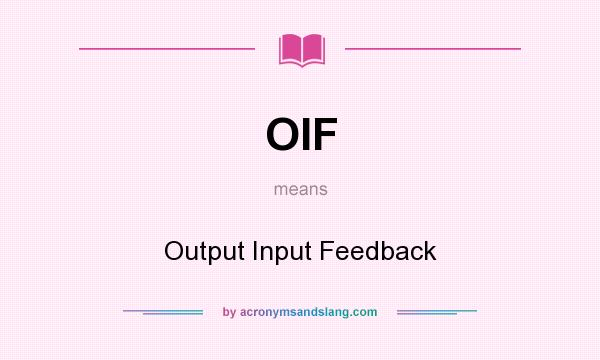 What does OIF mean? It stands for Output Input Feedback