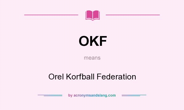 What does OKF mean? It stands for Orel Korfball Federation
