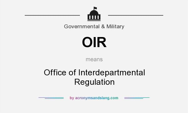 What does OIR mean? It stands for Office of Interdepartmental Regulation