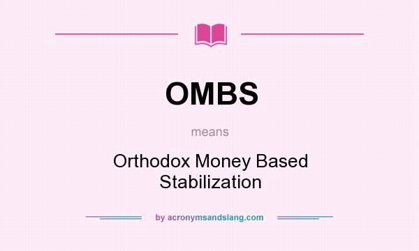 What does OMBS mean? It stands for Orthodox Money Based Stabilization