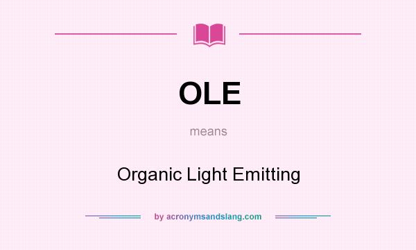 What does OLE mean? It stands for Organic Light Emitting