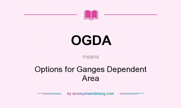 What does OGDA mean? It stands for Options for Ganges Dependent Area