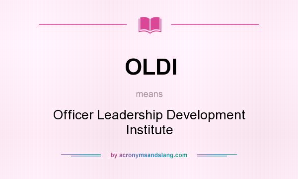 What does OLDI mean? It stands for Officer Leadership Development Institute