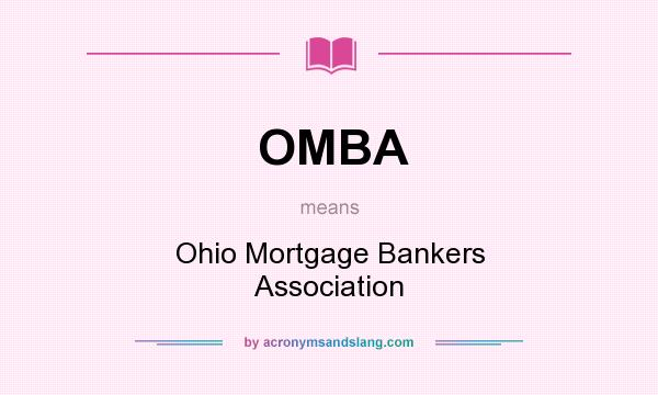 What does OMBA mean? It stands for Ohio Mortgage Bankers Association