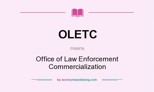 What does OLETC mean? It stands for Office of Law Enforcement Commercialization