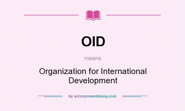 What does OID mean? It stands for Organization for International Development