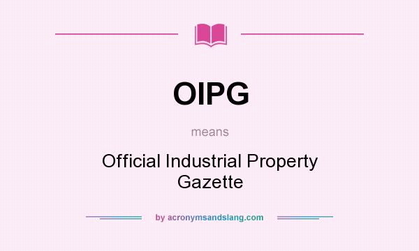 What does OIPG mean? It stands for Official Industrial Property Gazette