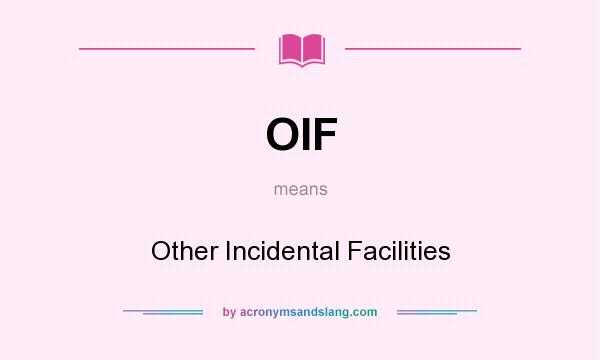 What does OIF mean? It stands for Other Incidental Facilities