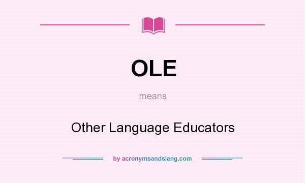 What does OLE mean? It stands for Other Language Educators