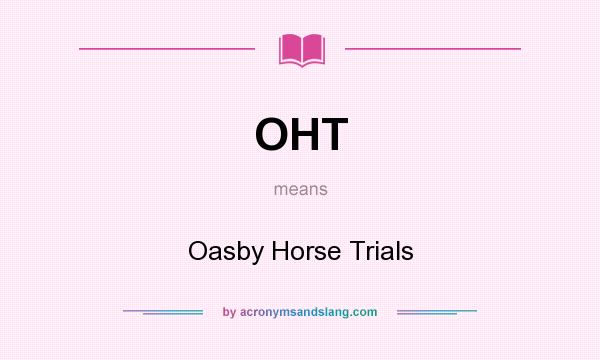 What does OHT mean? It stands for Oasby Horse Trials
