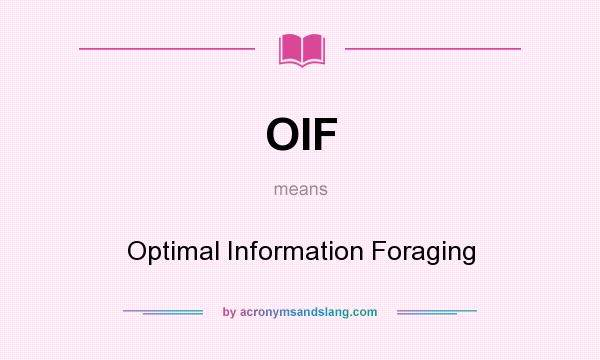 What does OIF mean? It stands for Optimal Information Foraging