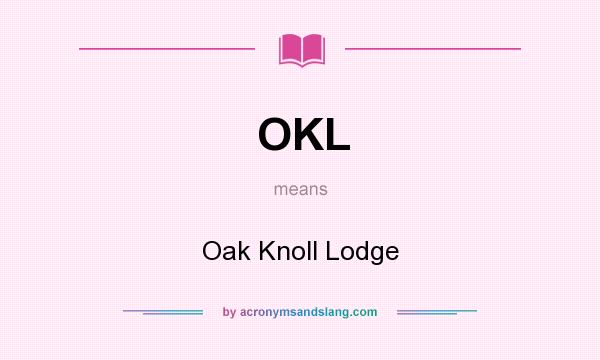What does OKL mean? It stands for Oak Knoll Lodge