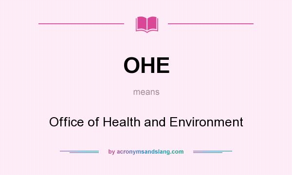 What does OHE mean? It stands for Office of Health and Environment