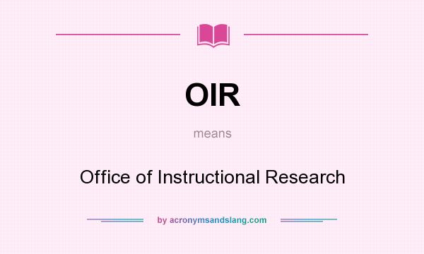 What does OIR mean? It stands for Office of Instructional Research