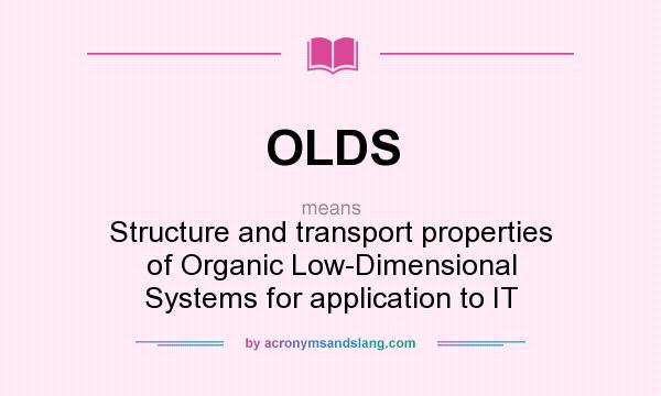 What does OLDS mean? It stands for Structure and transport properties of Organic Low-Dimensional Systems for application to IT