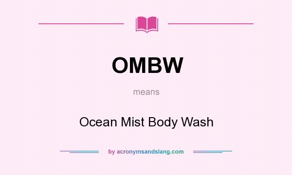 What does OMBW mean? It stands for Ocean Mist Body Wash