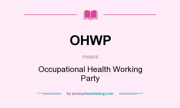 What does OHWP mean? It stands for Occupational Health Working Party
