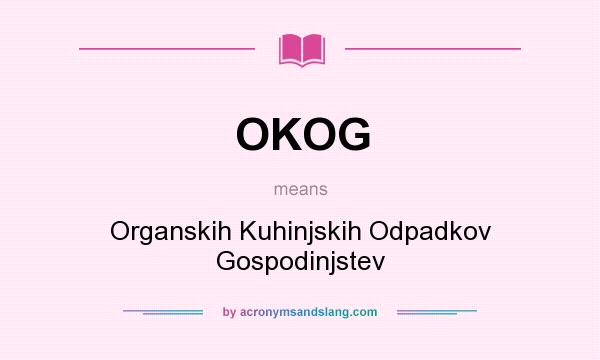 What does OKOG mean? It stands for Organskih Kuhinjskih Odpadkov Gospodinjstev