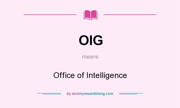 What does OIG mean? It stands for Office of Intelligence