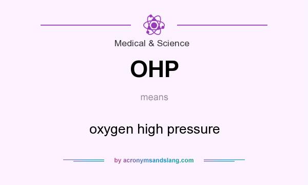 What does OHP mean? It stands for oxygen high pressure