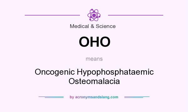 What does OHO mean? It stands for Oncogenic Hypophosphataemic Osteomalacia
