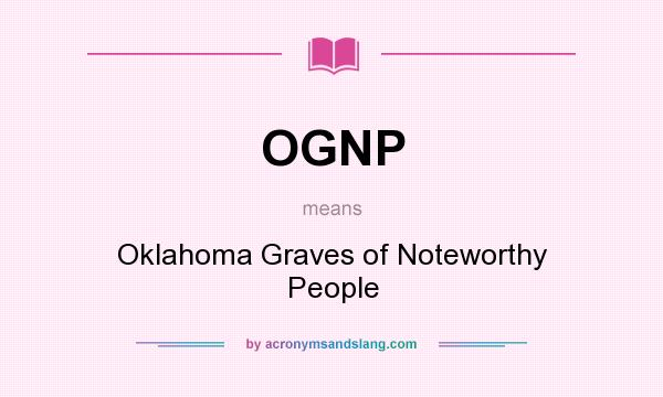 What does OGNP mean? It stands for Oklahoma Graves of Noteworthy People