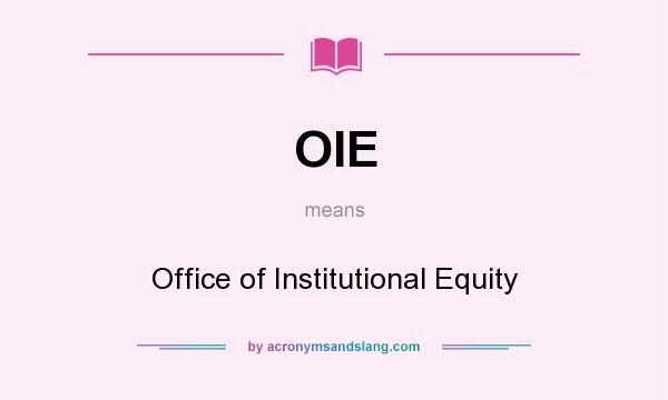 What does OIE mean? It stands for Office of Institutional Equity
