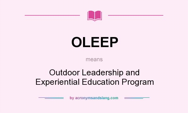 What does OLEEP mean? It stands for Outdoor Leadership and Experiential Education Program