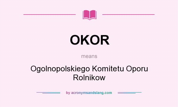 What does OKOR mean? It stands for Ogolnopolskiego Komitetu Oporu Rolnikow
