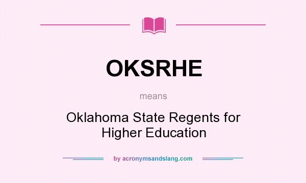 What does OKSRHE mean? It stands for Oklahoma State Regents for Higher Education