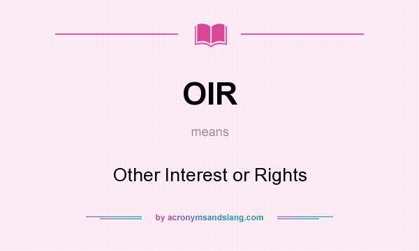 What does OIR mean? It stands for Other Interest or Rights