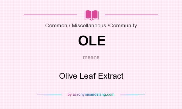 What does OLE mean? It stands for Olive Leaf Extract