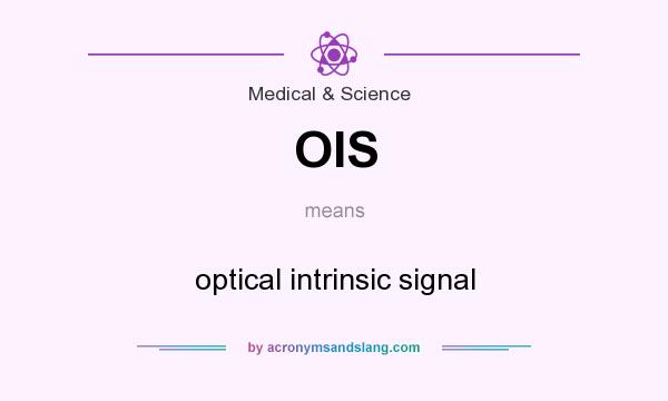 What does OIS mean? It stands for optical intrinsic signal