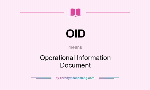 What does OID mean? It stands for Operational Information Document