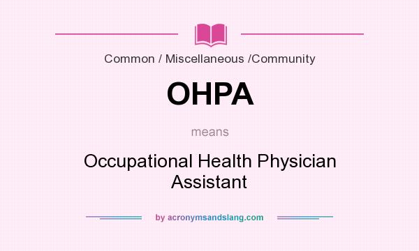 What does OHPA mean? It stands for Occupational Health Physician Assistant