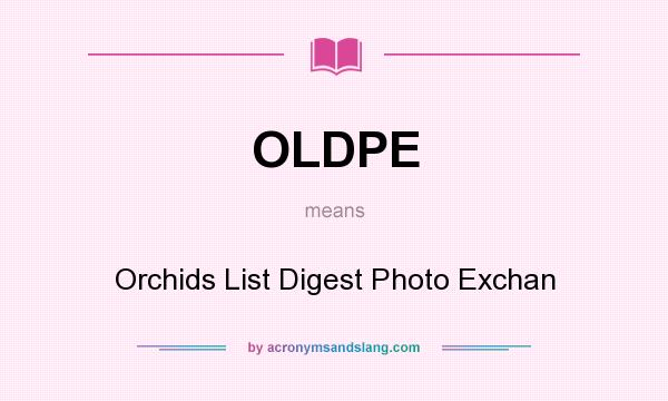 What does OLDPE mean? It stands for Orchids List Digest Photo Exchan