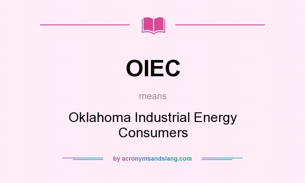 What does OIEC mean? It stands for Oklahoma Industrial Energy Consumers