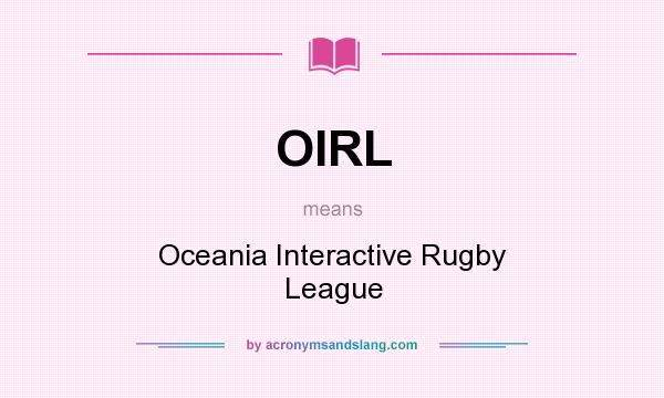 What does OIRL mean? It stands for Oceania Interactive Rugby League