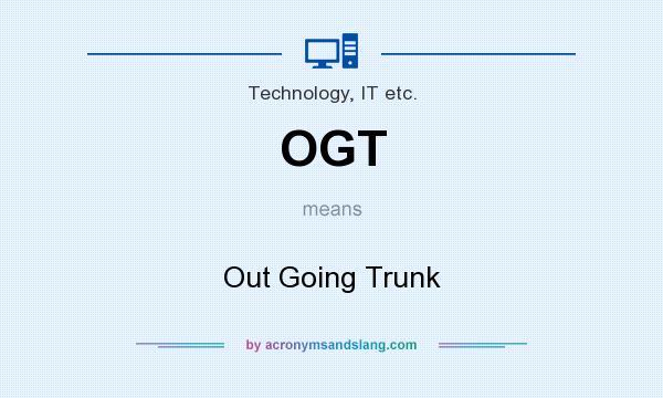 What does OGT mean? It stands for Out Going Trunk