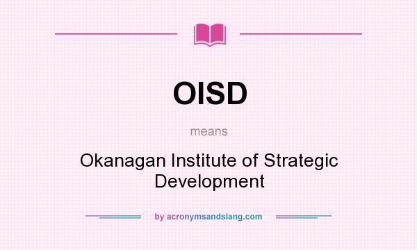 What does OISD mean? It stands for Okanagan Institute of Strategic Development