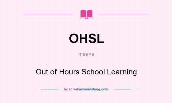 What does OHSL mean? It stands for Out of Hours School Learning