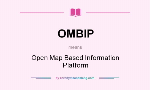 What does OMBIP mean? It stands for Open Map Based Information Platform