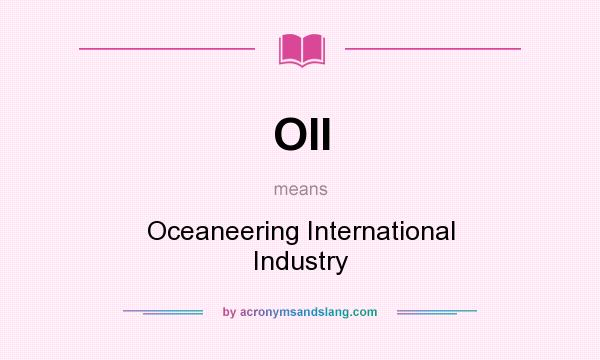 What does OII mean? It stands for Oceaneering International Industry