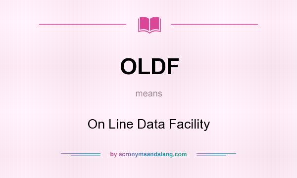 What does OLDF mean? It stands for On Line Data Facility