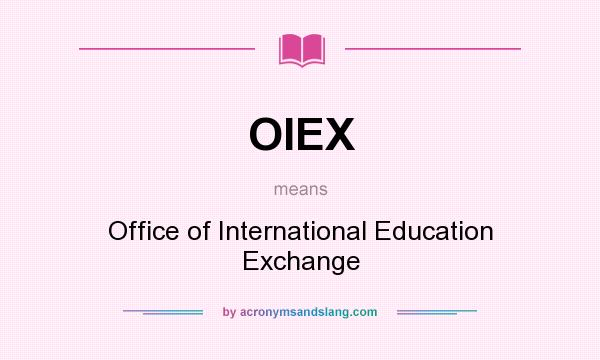 What does OIEX mean? It stands for Office of International Education Exchange